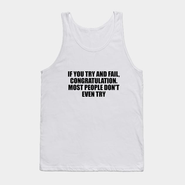 If you try and fail, Congratulation. Most people don't even try Tank Top by D1FF3R3NT